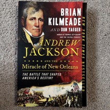 Andrew Jackson and the Miracle of New Orleans : The Battle That Shaped America