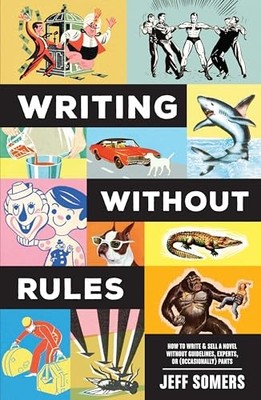Writing Without Rules: How to Write &... by Somers, Jeffrey Paperback / softback