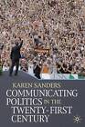 Communicating Politics in the Twenty-first Century by Karen Sanders (Paperback, 2008)