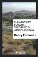 Henry Edmonds | Elementary Botany, Theoretical And Practical | Taschenbuch