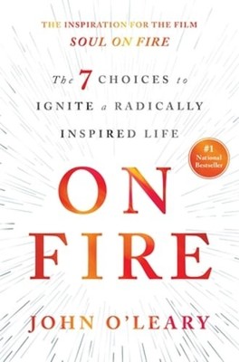 On Fire: The 7 Choices to Ignite a Radically Inspired Life by John O'Leary: Used