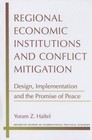 Regional Economic Institutions and Conflict Mitigation: Design, Implementation, and the Promise of Peace by Professor Yoram Z Haftel (Paperback / softback, 2014)