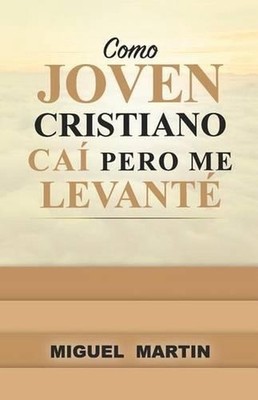 Como Joven Cristiano Cai Pero Me Levante by Miguel Eliseo Martin (Spanish) Paper