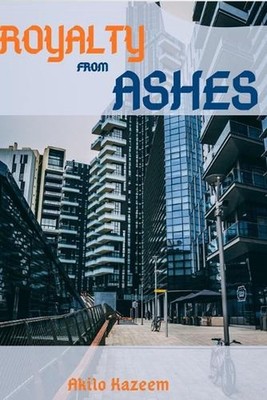 Royalty From Ashes: Achieving greatness from limited resources and scarcity. by 