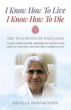 I Know How to Live, I Know How to Die : The Teachings of Dadi Jan
