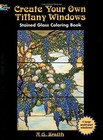 Create Your Own Tiffany Windows Staine., Smith, A. G.