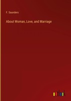 F. Saunders | About Woman, Love, And Marriage | Buch | Englisch (2023)