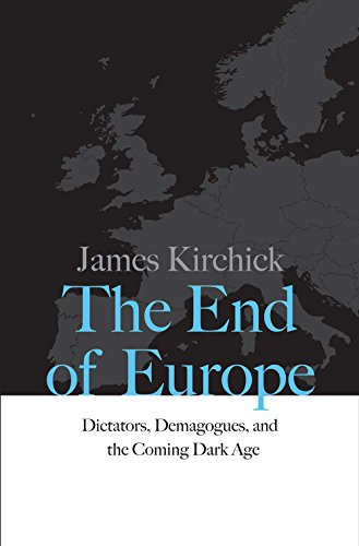 The End of Europe: Dictators, Demagogues, and the Coming D... by Kirchick, James - Picture 1 of 2