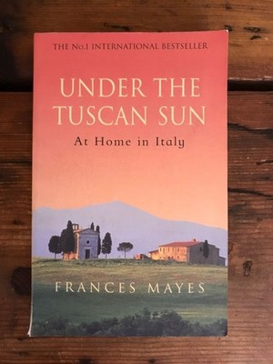 Under the Tuscan sun: At Home in Italy Mayes, Frances: