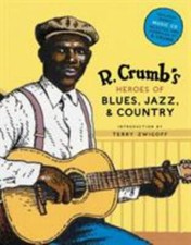 R. Crumb's Heroes of Blues, Jazz and Country by Robert Crumb and David A. Jasen
