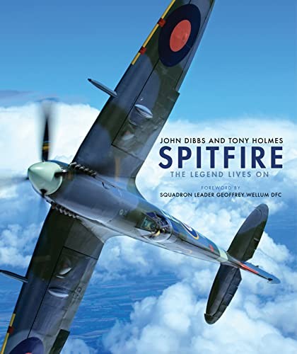 Spitfire: The Legend Lives On,John Dibbs, Tony Holmes