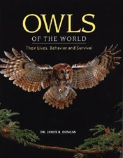 Owls of the World: Their Lives, Behavior and Survival by James Duncan: New