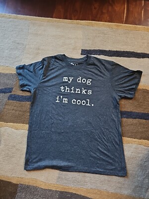 My Dog Thinks I'm Cool T-shirt Funny Dog Mom Dad Dog Lover Shirts