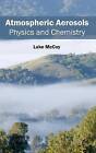 Atmospheric Aerosols: Physics and Chemistry by Callisto Reference (Hardback, 2015)