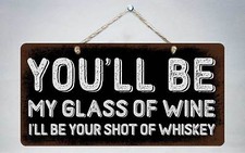 786HS You'll Be My Glass Of Wine 5"x10" Aluminum Hanging Novelty Sign