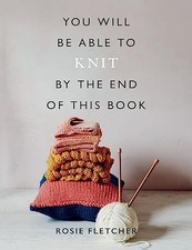 You Will Be Able to Knit by the End..., Fletcher, Rosie