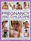The Complete Book of Natural Pregnancy and Childcare: Conceiving, Giving Birth, and Raising Your Child the Way Nature Intended, from Birth Right Through to Age 5; An Essential Companion for Parent and Carer. by Anne Charlish, Kim Davies (Paperback, 2015)