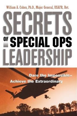 Secrets of Special Ops Leadership: Dare the Impossible -- Achieve the