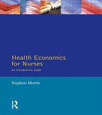 Health Economics for Nurses : An Introductory Guide, Paperback by Morris, Ste...