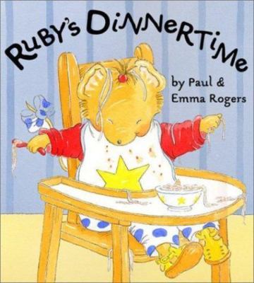 Ruby's Dinnertime by Paul Rogers;  Emma Rogers