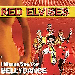RED ELVISES - I Wanna See You Belly Dance CD BRAND NEW and SEALED*