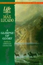 Life Lessons With Max Lucado A Glimpse Of Glo- Max Lucado, 0849954274, paperback