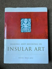 Making and Meaning in Insular Art by Rachel Moss (Hardcover, 2007)