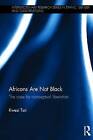 Africans are Not Black: The Case for Conceptual Liberation by Kwesi Tsri (Hardback, 2016)