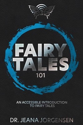 Jorgensen - Fairy Tales 101  An Accessible Introduction to Fairy Tales - X555z