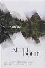 After Doubt : How to Question Your Faith Without Losing It A. J.