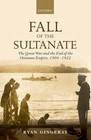 Fall of the Sultanate : The Great War and the End of the Ottoman Empire 1908-1922 by Ryan Gingeras (2016, Hardcover)