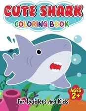 Cute Shark Coloring Book: For Toddlers and Kids Ages 2+ | Sea Life Coloring Book