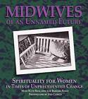 Midwives of an Unnamed Future: Spirituality for Women in Times of Unprecedented Change by Barbara Flynn, Mary Ruth Broz (Hardback)