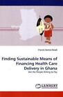 Finding Sustainable Means of Financing Health Care Delivery in Ghana von Francis Asenso-Boadi (2010, Taschenbuch)