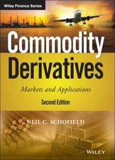 Commodity Derivatives: Markets and Applications by Neil C Schofield: New