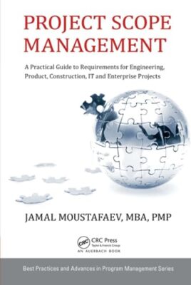 Project Scope Management: A Practical Guide to Requirements for Engineering, ...