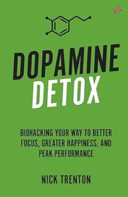 Dopamine Detox: Biohacking Your Way To Better Focus, Greater Happiness & Peak