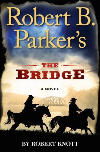 Robert B. Parker's The Bridge; A Cole AN- 9780399171130, Robert Knott, Hardcover