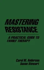 Mastering Resistance: A Practical Guide to Family Therapy (The Guilford F - GOOD
