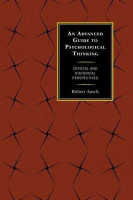 An Advanced Guide to Psychological Thinking: Critical and Historical Perspecti..