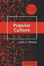 POPULAR CULTURE PRIMER: REVISED EDITION (PETER LANG By John A. Weaver