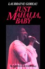 Just Mahalia Baby: Mahalia Jackson Story by Laurraine Goreau (Paperback, 1984)