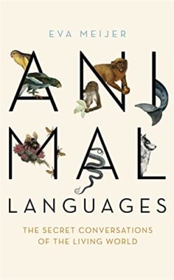 Animal Languages: Revealing the secret conversations of the livi