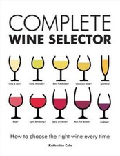 Complete Wine Selector: How to Choose the Right Wine Every Time by Cole: Used