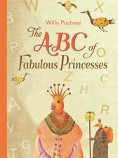 The ABC of Fabulous Princesses - hardcover, 0735841136, Willy Puchner