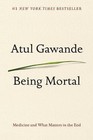 Being Mortal: Medicine and What Matters in the End by Gawande, Atul