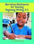 Marvelous Minilessons for Teaching Beginning Writing, K-3 by Lori Jamison Rog (Paperback, 2007)