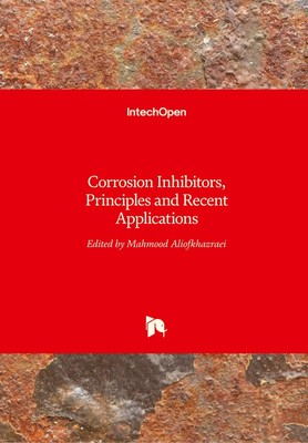 Mahmood Aliofkhazraei | Corrosion Inhibitors, Principles and Recent Applications