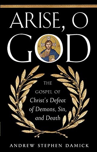 Erhebe dich, o Gott: Das Evangelium von Christi Niederlage der Dämonen, Sünde und Tod von Andreas