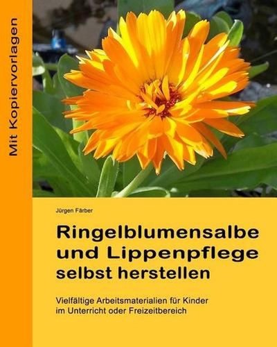 Ringelblumensalbe und Lippenpflege selbst herstellen: Vielfaeltige Arbeitsmateri